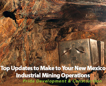 Top Updates to Make to Your New Mexico Industrial Mining Operations